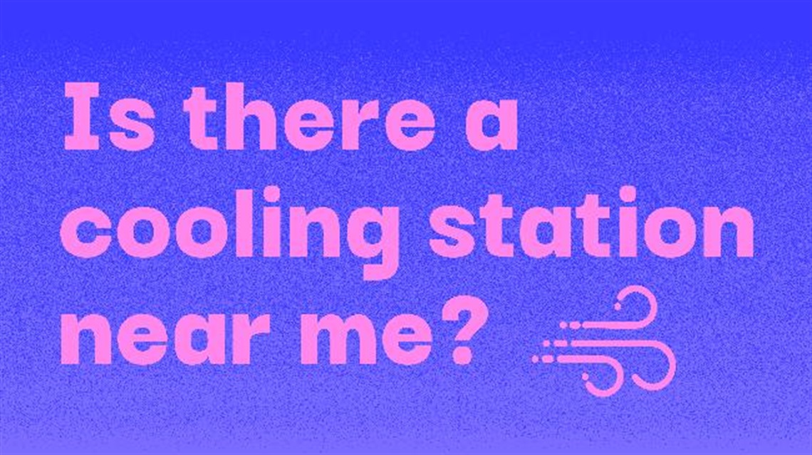 Text reads: Is there a cooling station near me?